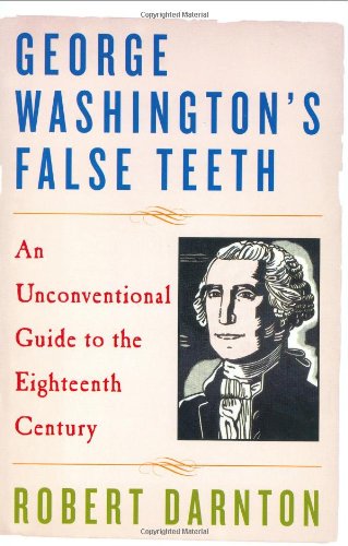 Beispielbild fr George Washington's False Teeth : An Unconventional Guide to the Eighteenth Century zum Verkauf von Better World Books