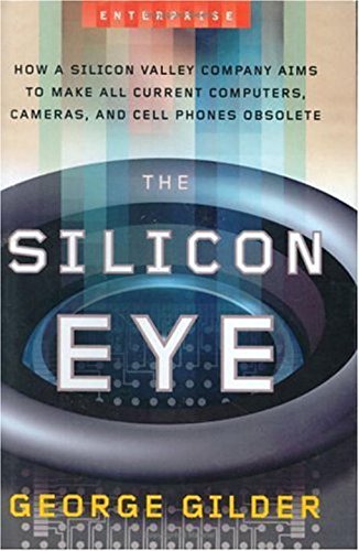 Stock image for The Silicon Eye: How a Silicon Valley Company Aims to Make All Current Computers, Cameras, and Cell Phones Obsolete (Enterprise) for sale by SecondSale