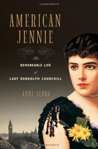 Beispielbild fr American Jennie: The Remarkable Life of Lady Randolph Churchill zum Verkauf von SecondSale