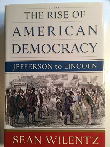 Beispielbild fr The Rise of American Democracy : Jefferson to Lincoln zum Verkauf von Better World Books