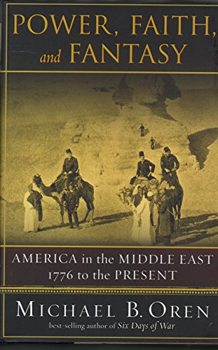 Beispielbild fr Power, Faith and Fantasy : America in the Middle East, 1776 to the Present zum Verkauf von Better World Books