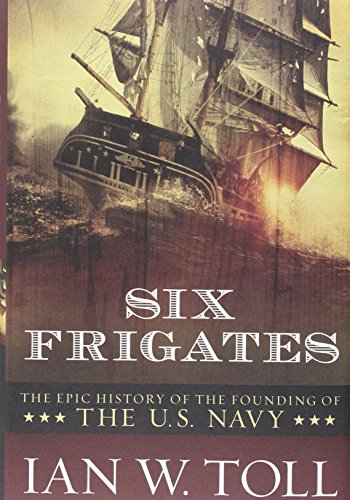 Imagen de archivo de Six Frigates: The Epic History of the Founding of the U. S. Navy a la venta por Once Upon A Time Books