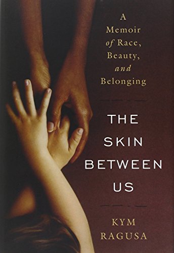 Beispielbild fr The Skin Between Us: A Memoir of Race, Beauty, and Belonging zum Verkauf von ZBK Books