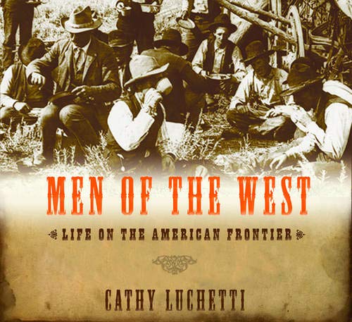 Stock image for Men of the West: Life on the American Frontier for sale by ThriftBooks-Atlanta