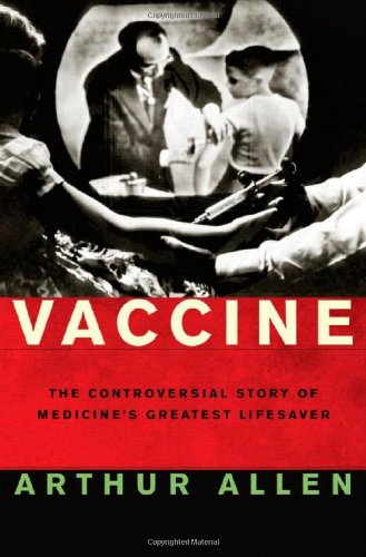 Stock image for Vaccine: The Controversial Story of Medicine's Greatest Lifesaver for sale by SecondSale