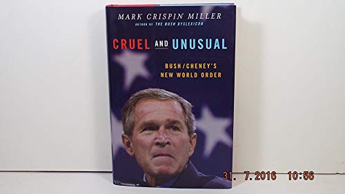 Cruel and Unusual: Bush/Cheney's New World Order (9780393059175) by Miller, Mark Crispin
