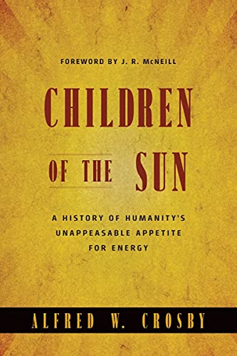 Imagen de archivo de Children of the Sun: A History of Humanitys Unappeasable Appetite for Energy a la venta por Goodwill