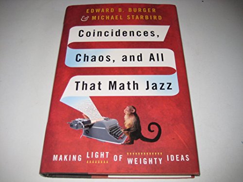 Coincidences, Chaos, And All That Math Jazz: Making Light Of Weighty Ideas (9780393059458) by Burger, Edward B.; Starbird, Michael