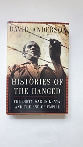 Imagen de archivo de Histories Of The Hanged: The Dirty War In Kenya And The End Of Empire a la venta por Campbell Bookstore