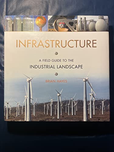 Infrastructure: A Field Guide to the Industrial Landscape (9780393059977) by Hayes, Brian
