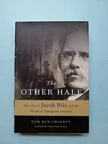 The Other Half: The Life of Jacob Riis and the World of Immigrant America