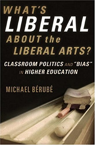 What's Liberal about the Liberal Arts?. Classroom Politics and "Bias" in Higher Education