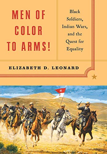 Stock image for Men of Color to Arms! Black Soldiers, Indian Wars, and the Quest for Equality for sale by Ann Open Book