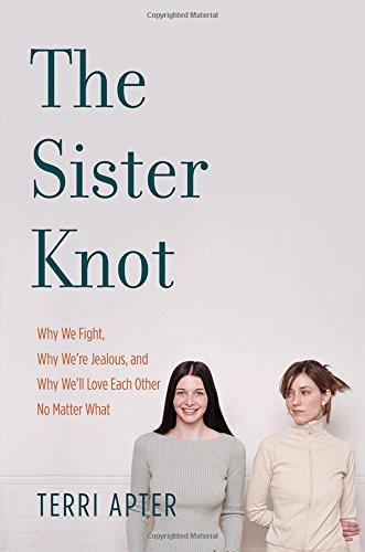 Beispielbild fr The Sister Knot : Why We Fight, Why We're Jealous, and Why We'll Love Each Other No Matter What zum Verkauf von Better World Books