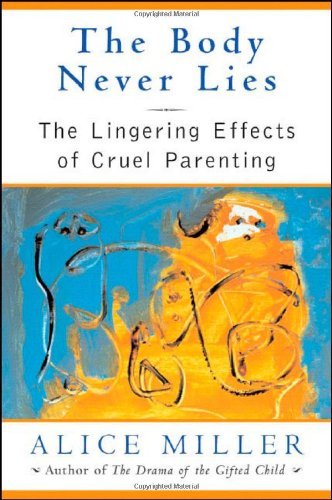 9780393060652: The Body Never Lies: Lingering Effects of Cruel Parenting