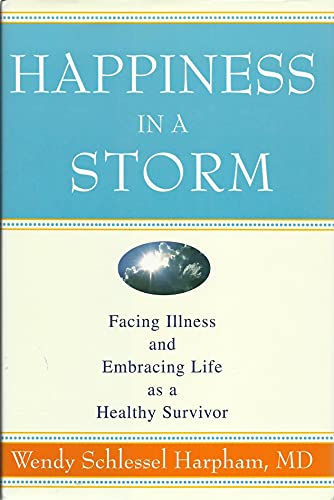 Imagen de archivo de Happiness in a Storm: Facing Illness and Embracing Life as a Healthy Survivor a la venta por BookHolders