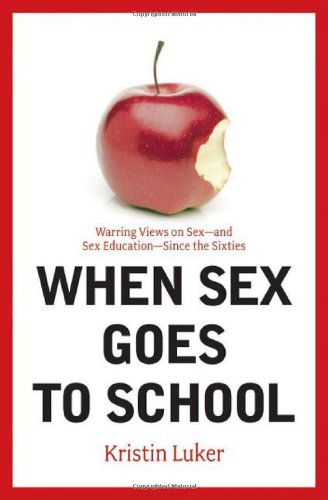 

When Sex Goes to School: Warring Views on Sex--And Sex Education--Since the Sixties