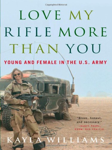 Stock image for Love My Rifle More than You: Young and Female in the U.S. Army for sale by Once Upon A Time Books
