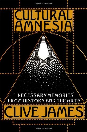 Stock image for Cultural Amnesia: Necessary Memories from History and the Arts for sale by Zoom Books Company