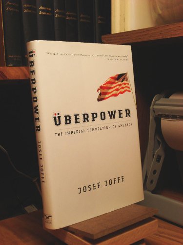 Ãœberpower: The Imperial Temptation of America (9780393061352) by Joffe, Josef