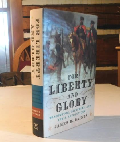 Imagen de archivo de For Liberty and Glory: Washington, Lafayette, and Their Revolutions a la venta por Jenson Books Inc