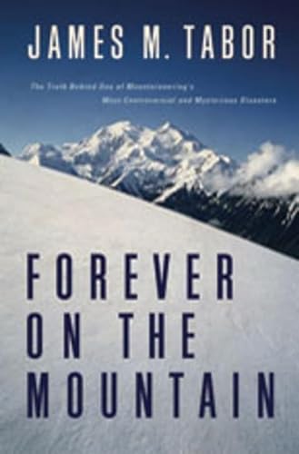 Imagen de archivo de Forever on the Mountain: The Truth Behind One of Mountaineering's Most Controversial and Mysterious Disasters a la venta por Jenson Books Inc