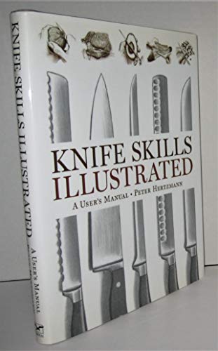 Stock image for Knife Skills Illustrated: A user's manual for sale by Prairie Creek Books LLC.