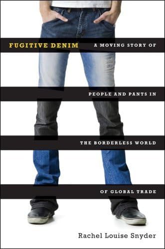 Imagen de archivo de Fugitive Denim: A Moving Story of People and Pants in the Borderless World of Global Trade a la venta por BookHolders