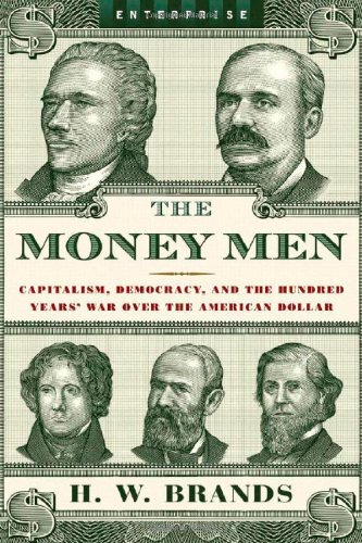 9780393061840: The Money Men: Capitalism, Democracy, and the Hundred Years' War Over the American Dollar: 0 (Enterprise)