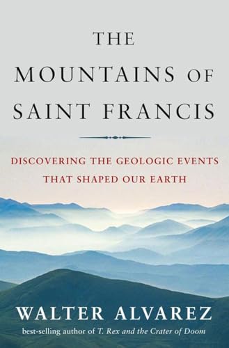 9780393061857: Mountains of Saint Francis: Discovering the Geologic Events That Shaped Our Earth