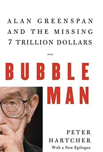 Stock image for Bubble Man : Alan Greenspan and the Missing 7 Trillion Dollars for sale by BOOK'EM, LLC
