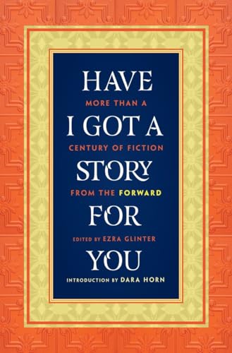 Beispielbild fr Have I Got a Story for You  " More Than a Century of Fiction from The Forward zum Verkauf von WorldofBooks