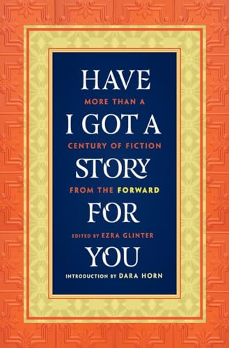 Imagen de archivo de Have I Got a Story for You  " More Than a Century of Fiction from The Forward a la venta por WorldofBooks