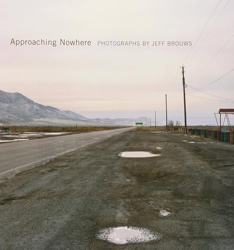 Approaching Nowhere: Photographs - Brouws, Jeff