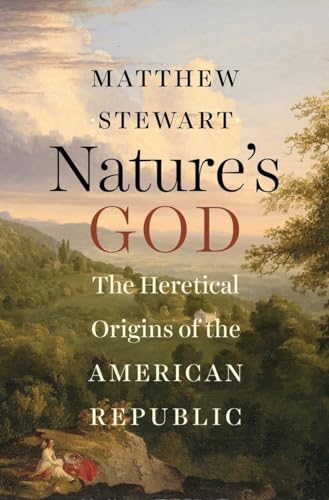 Nature's God: The Heretical Origins of the American Republic