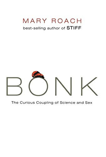 Bonk: The Curious Coupling of Science and Sex (9780393064643) by Roach, Mary