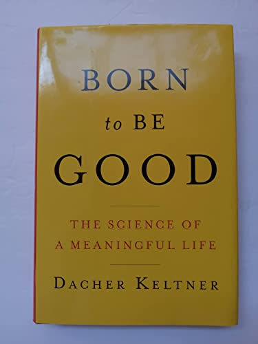 Imagen de archivo de Born to Be Good: The Science of a Meaningful Life a la venta por ThriftBooks-Dallas