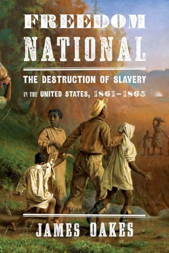 9780393065312: Freedom National: The Destruction of Slavery in the United States, 1861-1865