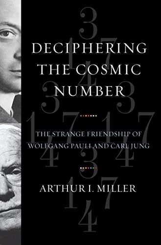 Miller, A: Deciphering the Cosmic Number - The Strange Frien: The Strange Friendship of Wolfgang Pauli and Carl Jung [Hardcover] Miller, Arthur I. - Arthur I. Miller