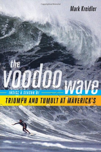 The Voodoo Wave: Inside a Season of Triumph and Tumult at Maverick's - Kreidler, Mark