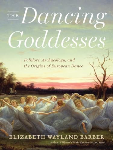 Beispielbild fr The Dancing Goddesses: Folklore, Archaeology, and the Origins of European Dance zum Verkauf von HPB-Diamond