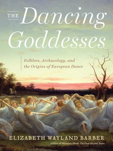 Stock image for The Dancing Goddesses: Folklore, Archaeology, and the Origins of European Dance for sale by HPB-Diamond