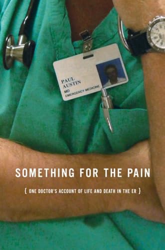 9780393065602: Something for the Pain: One Doctor's Account of Life and Death in the ER