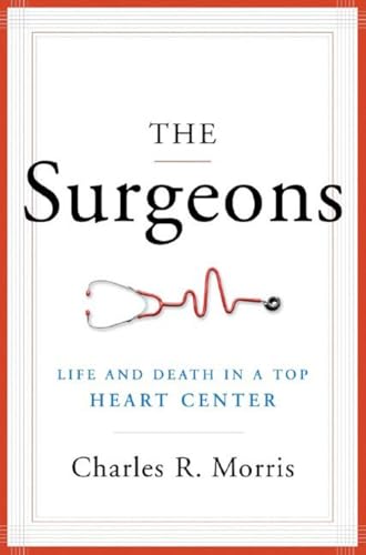 Imagen de archivo de Surgeons : Life and Death in a Top Heart Center a la venta por Better World Books