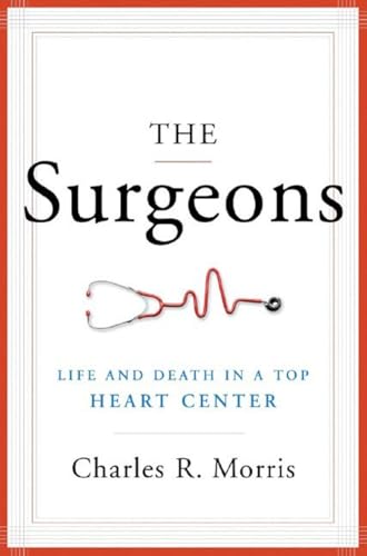 Stock image for Surgeons : Life and Death in a Top Heart Center for sale by Better World Books