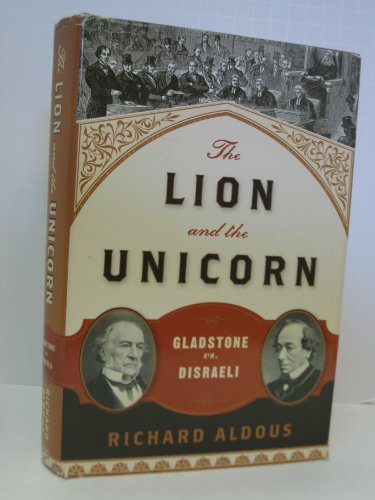 Imagen de archivo de The Lion and the Unicorn: Gladstone vs. Disraeli a la venta por ThriftBooks-Atlanta