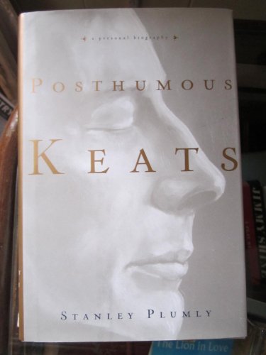 Posthumous Keats: A Personal Biography - Stanley Plumly