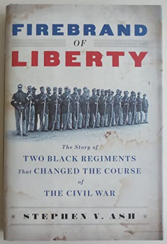 Beispielbild fr Firebrand of Liberty: The Story of Two Black Regiments That Changed the Course of the Civil War zum Verkauf von SecondSale