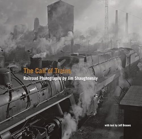 Stock image for The Call of Trains: Railroad Photographs by Jim Shaughnessy for sale by ThriftBooks-Atlanta