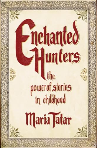 Beispielbild fr Enchanted Hunters : The Power of Stories in Childhood zum Verkauf von Better World Books